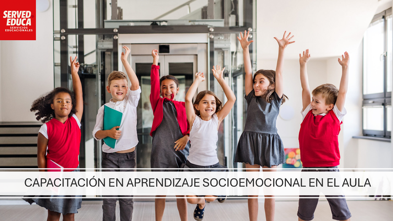 CAPACITACIÓN EN APRENDIZAJE SOCIOEMOCIONAL EN EL AULA CAPACITACIÓN EN APRENDIZAJE SOCIOEMOCIONAL EN EL AULA